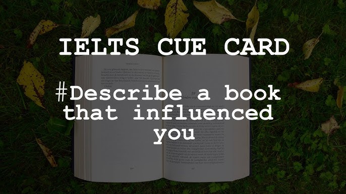 IELTS Cue Card Sample 3 - Describe a book that had a major influence on you