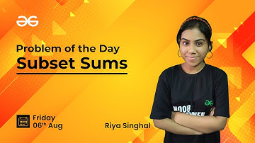 Problem of the Day-06/08/21 | Subset Sums | Riya Singhal | GeeksforGeeks Practice