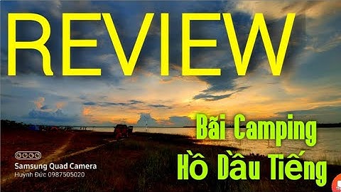 Video Ngắn REVIEW Bãi Camping Hồ Dầu Tiếng Đang Hot Trên Mạng Xã Hội- Huỳnh Đức TN Vlogs