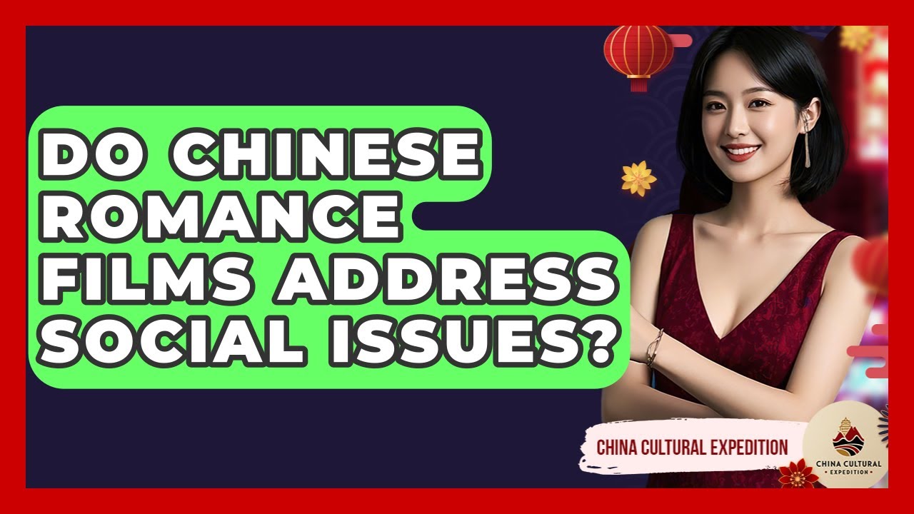 Do Chinese Romance Films Address Social Issues? - China Cultural Expedition