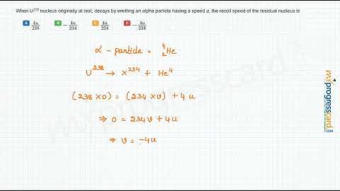 When U238 nucleus originally at rest, decays by emitting
