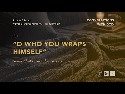 O You Who Wraps Himself A Study Of Surah Al Muzzammil Al Muddaththir Ep 1 