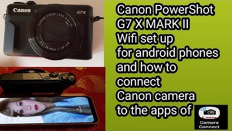 How to connect your Canon PowerShot G7X Mark II to your android phone via Wi-fi