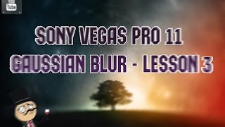 Видео монтаж в Sony Vegas Pro 11: Gaussian blur - lesson 3