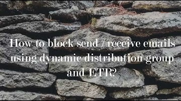 How to block send or receive emails using dynamic distribution group and ETR?