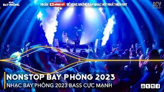 NONSTOP 2023 BAY PHÒNG BASS CỰC MẠNH, Nhạc Trend TikTok Remix 2023, NONSTOP VINAHOUSE 2023 MIXTAPE