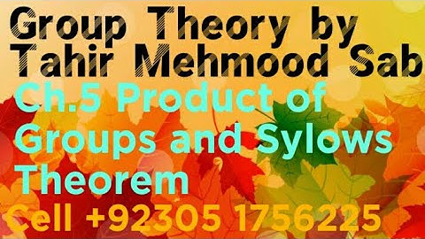 Group Theory by Tahir Mehmood Sab | Ch.5 | product of groups and sylow theorems #grouptheory #tahir
