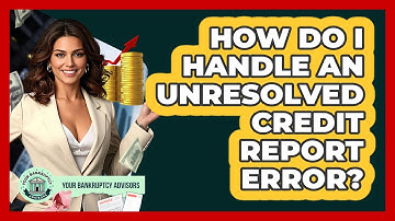 How Do I Handle An Unresolved Credit Report Error?