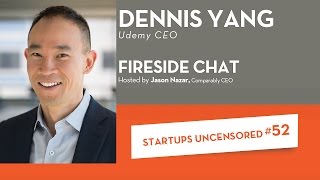 Fireside Chat with Udemy CEO, Dennis Yang - Startups Uncensored #52