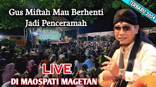 🔴 LIVE PENGAJIAN GUS MIFTAH TERBARU 2024 || DI MAOSPATI MAGETAN || GUS MIFTAH MAU BERHENTI CERAMAH