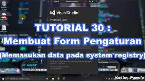 TUTORIAL 30 : Membuat Form Pengaturan (Memasukan Data Pada System Registry)