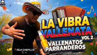 #VALLENATOSPARRANDEROS 🪗 🍻 LA VIBRA VALLENATA VOL 2-ISLA CHEPILLO🏝️ BY DJCOCHOSTYLE 🐼#vallenato🤠🪗🍻🔥🍶