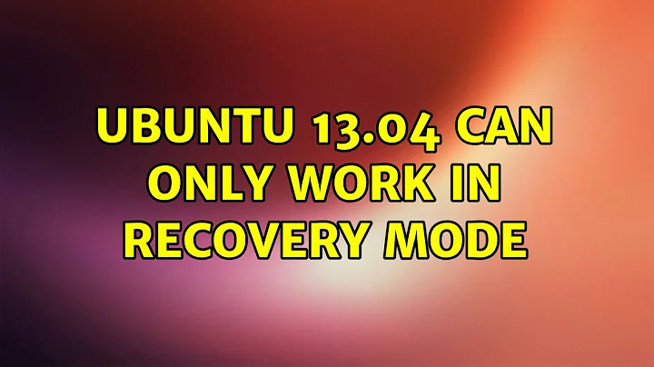 Ubuntu 13.04 can only work in recovery mode