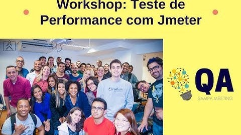 Workshop: Testes de Performance  com Jmeter - Ministrado por Júlio de Lima