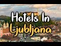 Best Hotels in Ljubljana, Slovenia - Top 5 Hotels In Ljubljana