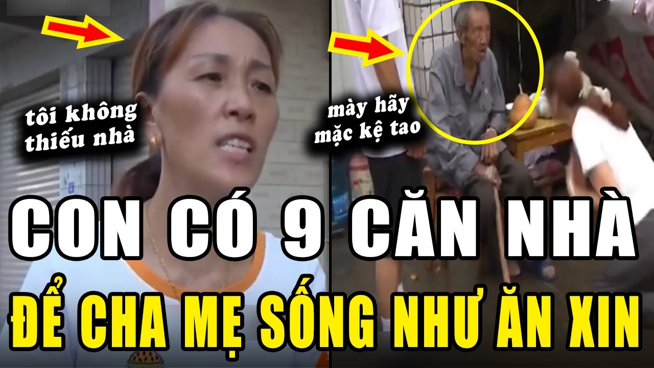 Con có 9 căn nhà, Bố Mẹ vẫn phải ngủ ngoài đường. Biết NGUYÊN NHÂN ai cũng PHẪN NỘ