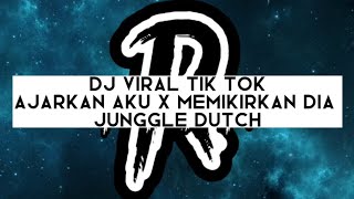 DJ VIRAL TIK TOK || AJARKAN AKU X MEMIKIRKAN DIA || JUNGGLE DUTCH