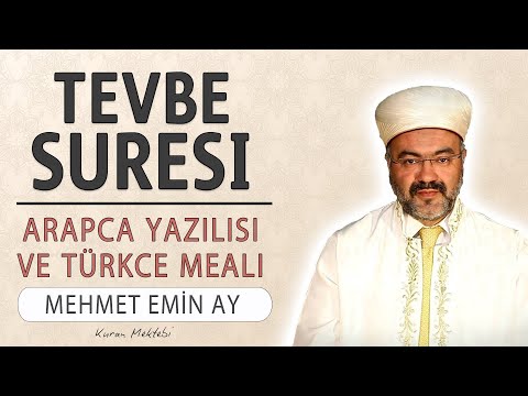 Tevbe suresi anlamı dinle Mehmet Emin Ay (Tevbe suresi arapça yazılışı okunuşu ve meali)