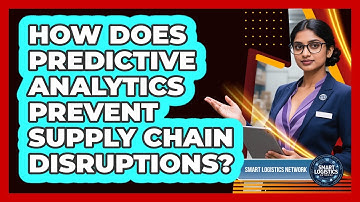 How Does Predictive Analytics Prevent Supply Chain Disruptions? - Smart Logistics Network