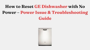 How to Reset GE Dishwasher with No Power – Power Issue & Troubleshooting Guide