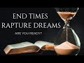 END TIMES -Prophetic Dreams - Rapture Dreams