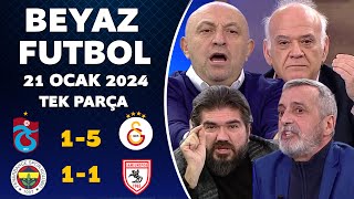 Beyaz Futbol 21 Ocak 2024 Tek Parça Trabzonspor 1-5 Galatasaray Fenerbahçe 1-1 Samsunspor