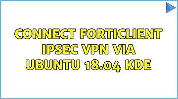 Connect FortiClient IPsec VPN via Ubuntu 18.04 KDE (2 Solutions!!)