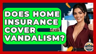 Does Home Insurance Cover Vandalism? - Home Investing Experts