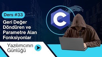 Ders #33 – Geri Değer Döndüren ve Parametre Alan Fonksiyonlar | C Programlama