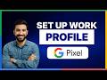 How to set up work profile on Google Pixel Phone[LATEST GUIDE]