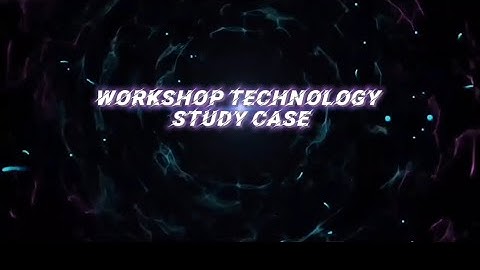 CASE STUDY WORKSHOP TECHNOLOGY DJJ10033