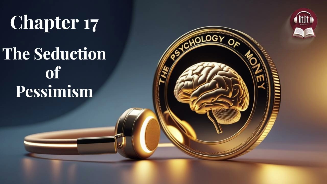 Why Bad News Sounds So Smart | Psychology of Money Chapter 17 | Free AudioBook | Litlit