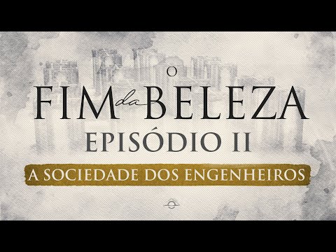 O FIM DA BELEZA | EPISÓDIO 2 - A Sociedade dos Engenheiros