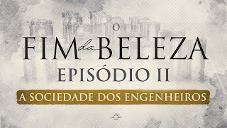 O FIM DA BELEZA | EPISÓDIO 2 - A Sociedade dos Engenheiros screenshot 5