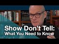 Show Don't Tell: What You Need to Know