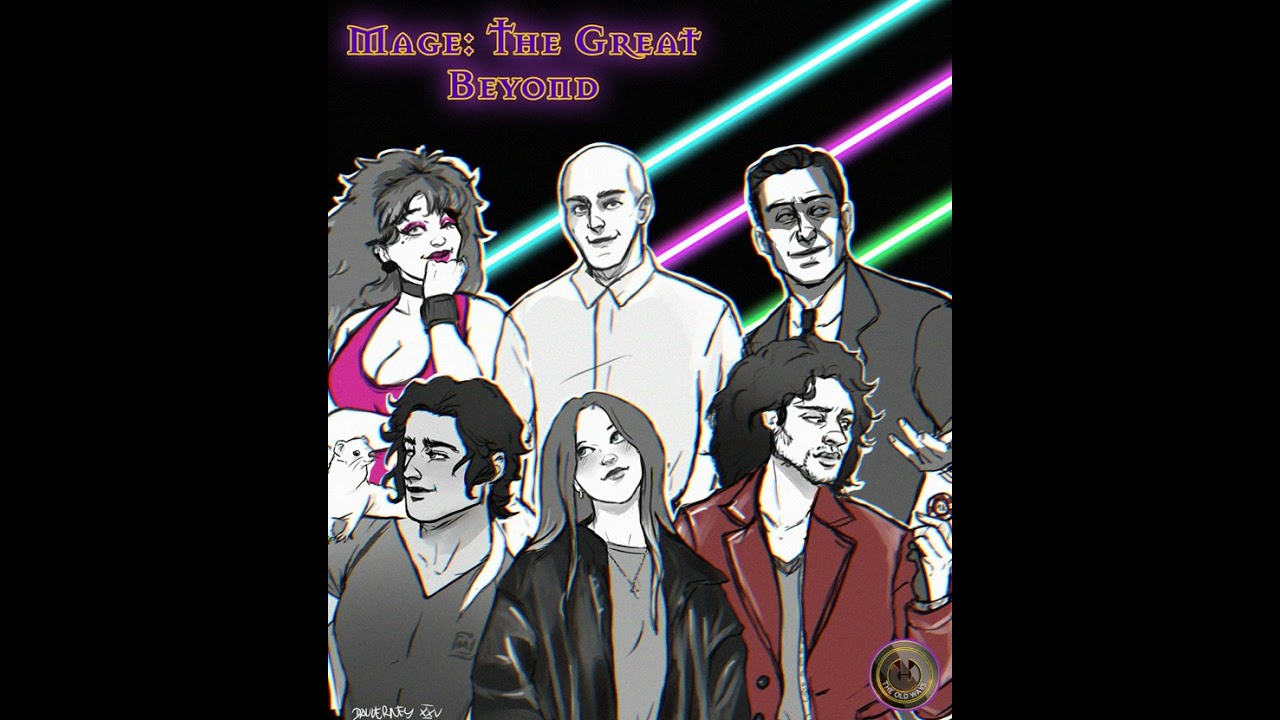 The Old Ways Podcast - Mage: The Great Beyond - Season 2, Episode Thirteen