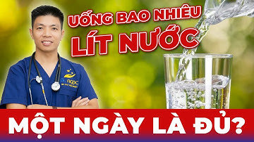 Uống Nước Bao Nhiêu Là Đủ Trong 1 Ngày? | Dr Ngọc