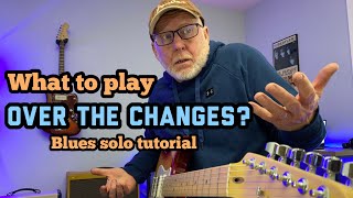 What To Play Over The Changes Blues Guitar Tutorial