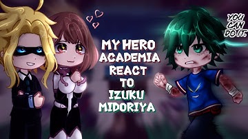 My hero academia react to Izuku Midoriya / Deku || Class-1A || Part 2 || Gacha React