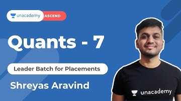 Quants - 7 | Leader Batch for Placements | Shreyas Aravind | Unacademy Ascend