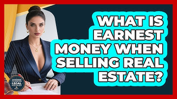 What Is Earnest Money When Selling Real Estate? - Avoiding Common Legal Mistakes