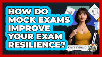 How Do Mock Exams Improve Your Exam Resilience? - Ultimate Study Hacks
