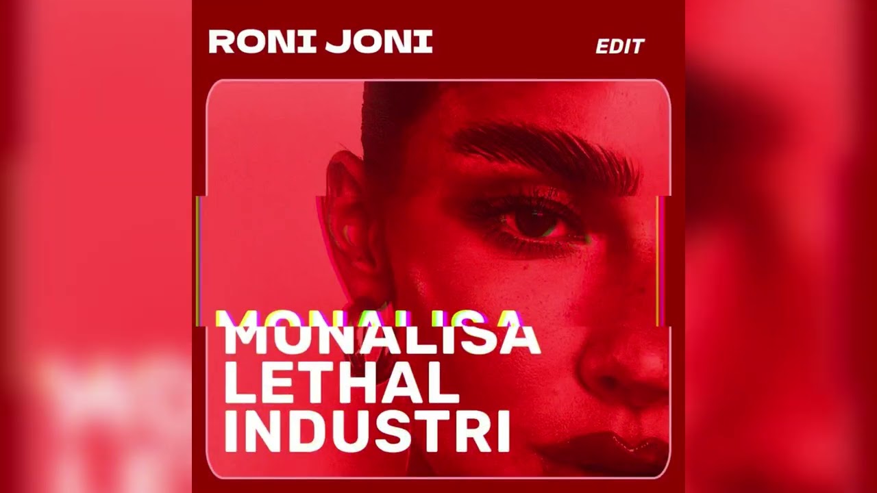 MONALISA LETHAL INDUSTRI - RONI JONI EDIT