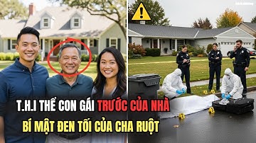 Cô Gái Gốc Việt Bị Vứt Trước Cửa Nhà Cha Ruột – Bí Mật Đen Tối Của Người Cha