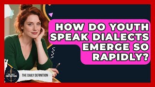 How Do Youth Speak Dialects Emerge So Rapidly The Daily Definition