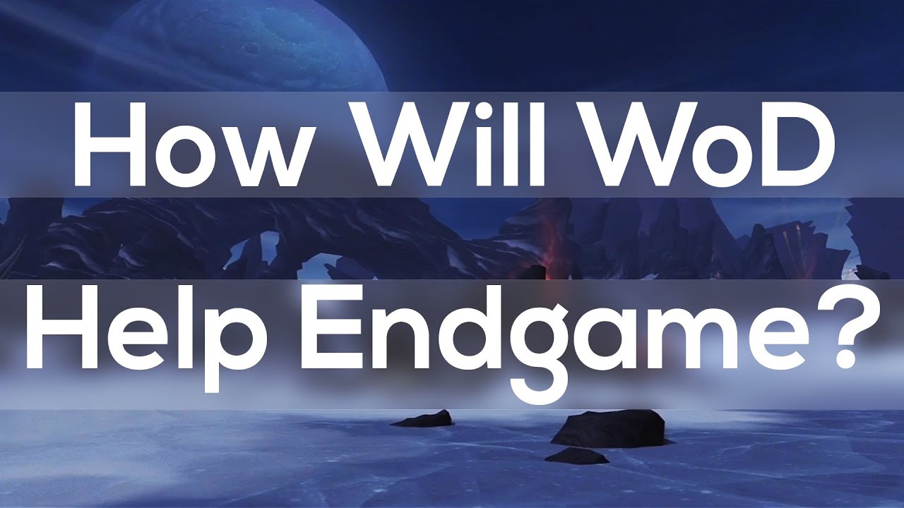 How Can Warlords of Draenor Improve WoW's Endgame? (World of Warcraft Discussion)