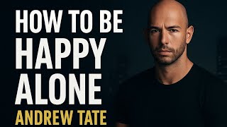 Stop Chasing People & Be Happy Alone – Andrew Tate Motivation