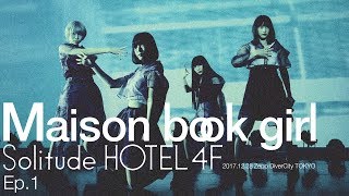 Maison book girl “Solitude HOTEL4F” 20171228@Zepp DiverCity TOKYO - Ep.1