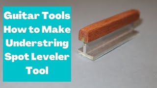 Guitar tips 4. How to make a under string Fret  spot/Levelling tool. Money saving tip.