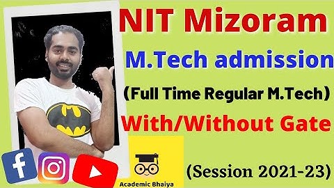 Nit Mizoram M.Tech admission With/Without Gate Score/Non Gate MTech admission/Academic Bhaiya